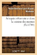 Cover-Bild zum Titel 'Arlequin Réformateur Dans La Cuisine Des Moines, Ou Plan Pour Réprimer La Gloutonnerie Monacale' von 'André-Boniface-Louis Riqueti Mirabeau'