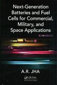 Next-Generation Batteries and Fuel Cells for Commercial, Military, and Space Applications - A. R. Jha