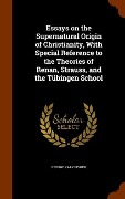 Cover-Bild zum Titel 'Essays on the Supernatural Origin of Christianity, With Special Reference to the Theories of Renan, Strauss, and the Tübingen School' von 'George Park Fisher'