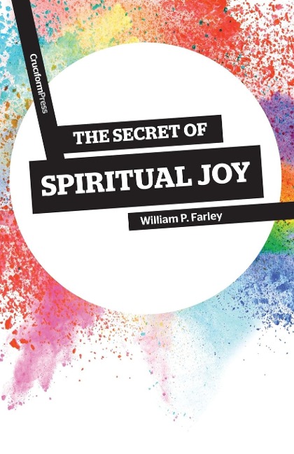 The Secret of Spiritual Joy - William P. Farley