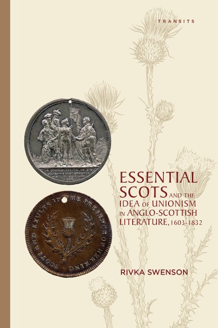 Essential Scots and the Idea of Unionism in Anglo-Scottish Literature, 1603-1832 - Rivka Swenson