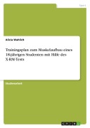 Cover-Bild zum Titel 'Trainingsplan zum Muskelaufbau eines 18-jährigen Studenten mit Hilfe des X-RM-Tests' von 'Alicia Wahlich'