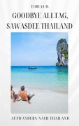 Goodbye Alltag, Sawasdee Thailand: Auswandern nach Thailand - Tobias Hopfmüller