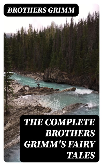 The Complete Brothers Grimm's Fairy Tales - Brothers Grimm