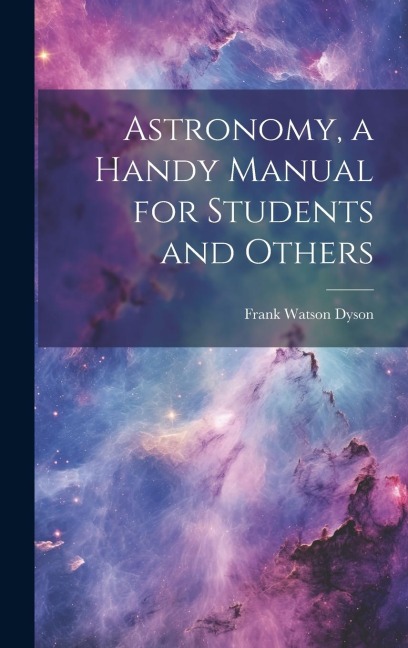 Astronomy, a Handy Manual for Students and Others - 