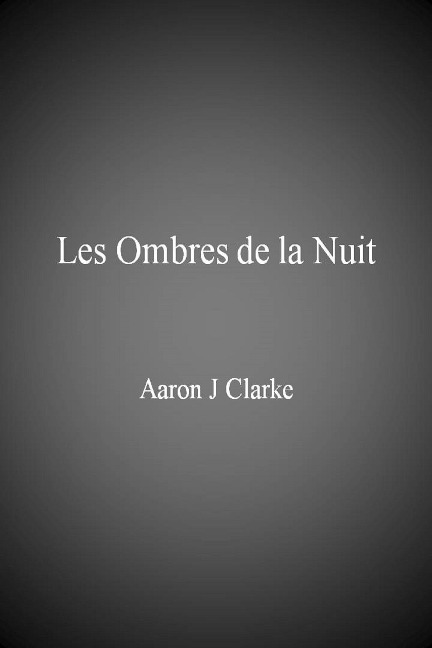 Les ombres de la nuit - Aaron J Clarke
