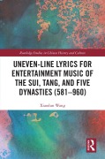 Cover-Bild zum Titel 'Uneven-Line Lyrics for Entertainment Music of the Sui, Tang, and Five Dynasties (581-960)' von 'Xiaodun Wang'