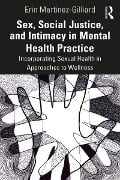 Cover-Bild zum Titel 'Sex, Social Justice, and Intimacy in Mental Health Practice' von 'Erin Martinez-Gilliard'