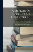 Cover-Bild zum Titel 'A Memoir Of Colonel Sir Henry Yule ...' von 'Amy Frances Yule'