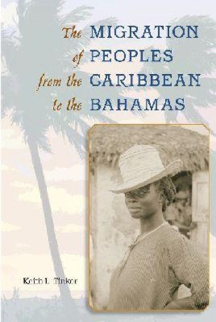 The Migration of Peoples from the Caribbean to the Bahamas - Keith L Tinker