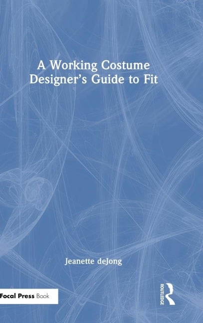 A Working Costume Designer's Guide to Fit - Jeanette Dejong