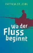 Cover-Bild zum Titel 'Wo der Fluss beginnt' von 'Patricia St John'