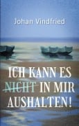 Ich kann es (nicht) in mir aushalten - Johan Vindfried