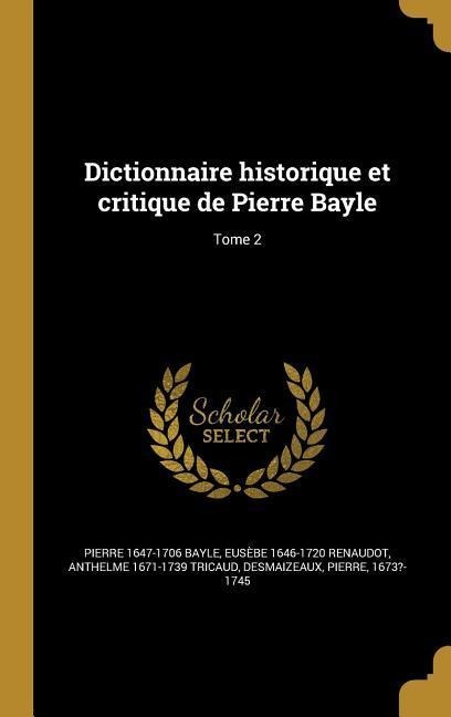 Dictionnaire historique et critique de Pierre Bayle; Tome 2 - Pierre Bayle
