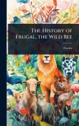 Cover-Bild zum Titel 'The History of Frugal, the Wild Bee' von 'Frankly'