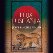 Cover-Bild zum Titel 'Félix de Lusitania' von 'Jesús Sánchez Adalid'
