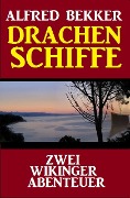 Drachenschiffe: Zwei Wikinger Abenteuer - Alfred Bekker