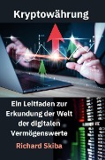 Cover-Bild zum Titel 'Kryptowährung: Ein Leitfaden zur Erkundung der Welt der digitalen Vermögenswerte' von 'Richard Skiba'