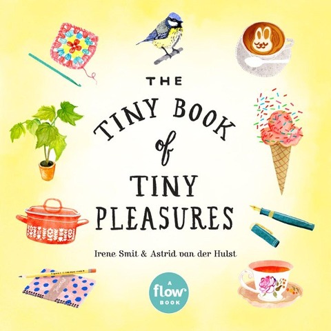 The Tiny Book of Tiny Pleasures - Irene Smit, Astrid Van Der Hulst
