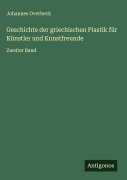 Cover-Bild zum Titel 'Geschichte der griechischen Plastik für Künstler und Kunstfreunde' von 'Johannes Overbeck'