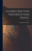 Tagebücher von Friedrich von Gentz. - Friedrich Von Gentz