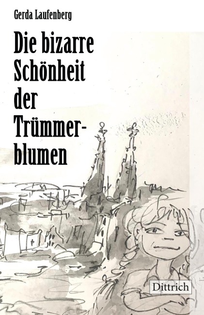Die bizarre Schönheit der Trümmerblumen - Gerda Laufenberg