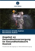 Cover-Bild zum Titel 'Angebot an Gesundheitsversorgung im Gesundheitsbezirk Ouenzé' von 'Berchmans Giraldo Audron, Berchmans Audron'