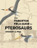 Cover-Bild zum Titel 'The Princeton Field Guide to Pterosaurs' von 'Gregory S. Paul'