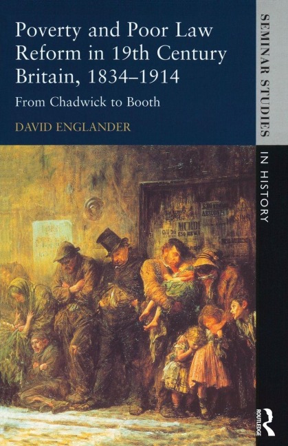 Poverty and Poor Law Reform in Nineteenth-Century Britain, 1834-1914 - David Englander