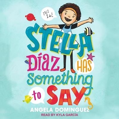 Stella Diaz Has Something to Say Lib/E - Angela Dominguez