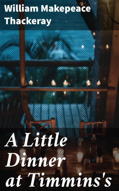 A Little Dinner at Timmins's - William Makepeace Thackeray
