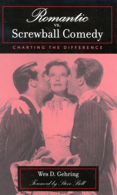 Romantic vs. Screwball Comedy - Wes D. Gehring