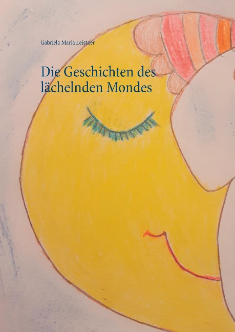 Die Geschichten des lächelnden Mondes - Gabriela Maria Leistner