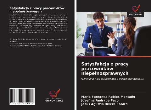 Satysfakcja z pracy pracowników niepe¿nosprawnych - Maria Fernanda Robles Montaño, Josefina Andrade Paco, Jesus Agustin Rivera Robles