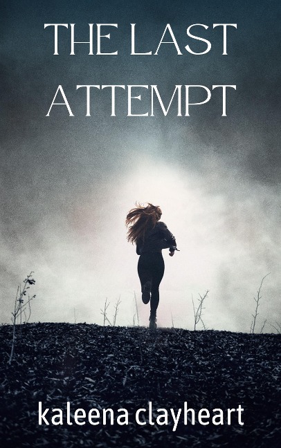 The Last Attempt - Kaleena Clayheart
