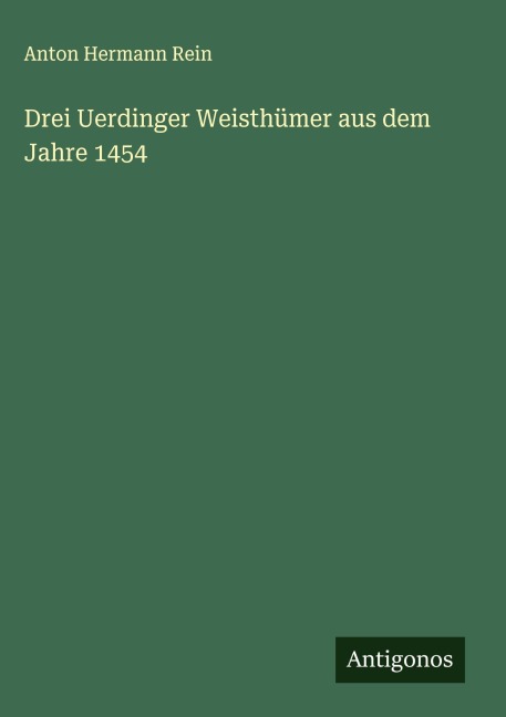 Drei Uerdinger Weisthümer aus dem Jahre 1454 - Anton Hermann Rein
