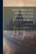 Cover-Bild zum Titel 'Magyarisches Sprach- Und Lesebuch Für Volkschulen: Mit Deutscher Unterrichtsprache, Volume 1...' von 'Adolf Schullerus'