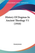 Cover-Bild zum Titel 'History Of Dogmas In Ancient Theology V1 (1910)' von 'Anonymous'