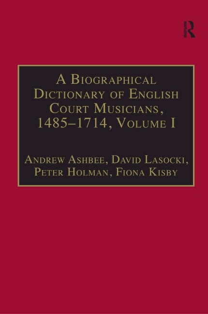 A Biographical Dictionary of English Court Musicians, 1485-1714, Volumes I and II - David Lasocki