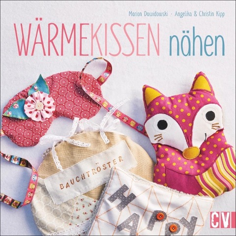 Wärmekissen nähen - Marion Dawidowski, Christin Kipp, Angelika Kipp