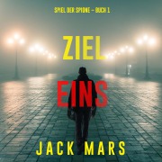 Cover-Bild zum Titel 'Ziel Eins (Spiel der Spione ¿ Band 1)' von 'Jack Mars'