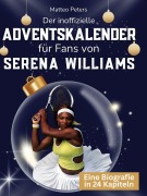 Cover-Bild zum Titel 'Der inoffizielle Adventskalender für Fans von Serena Williams' von 'Matteo Peters'