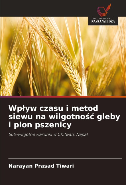 Wp¿yw czasu i metod siewu na wilgotno¿¿ gleby i plon pszenicy - Narayan Prasad Tiwari