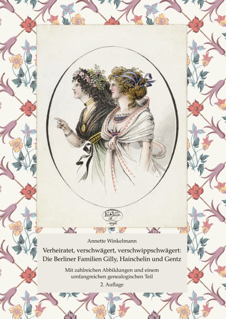 Verheiratet, verschwägert, verschwippschwägert: Die Berliner Familien Gilly, Hainchelin und Gentz - Annette Winkelmann