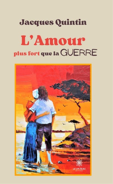 L'Amour plus fort que la guerre - Jacques Quintin