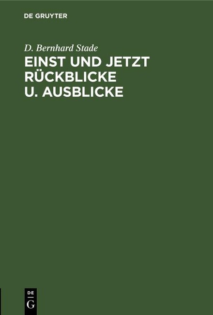 Einst und jetzt Rückblicke u. Ausblicke - D. Bernhard Stade