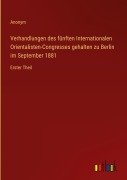 Cover-Bild zum Titel 'Verhandlungen des fünften Internationalen Orientalisten-Congresses gehalten zu Berlin im September 1881' von 'Anonym'