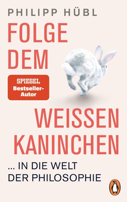 Folge dem weißen Kaninchen ... in die Welt der Philosophie - Philipp Hübl