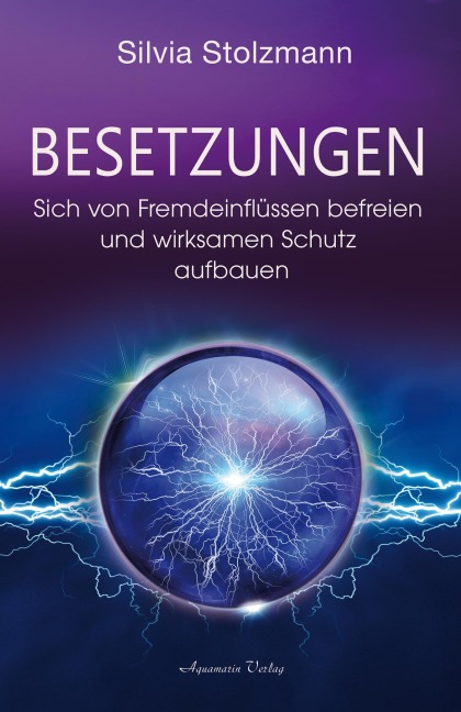 Besetzungen - Sich von Fremdeinflüssen befreien und wirksamen Schutz aufbauen - Silvia Stolzmann
