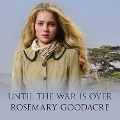 Cover-Bild zum Titel 'Until the War is Over' von 'Rosemary Goodacre'